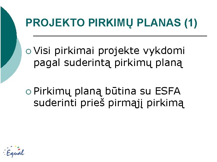 PROJEKTO PIRKIMŲ PLANAS (1) ¡ Visi pirkimai projekte vykdomi pagal suderintą pirkimų planą ¡