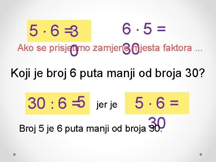 6∙ 5= 5 ∙ 6 =3 Ako se prisjetimo zamjene mjesta faktora. . .