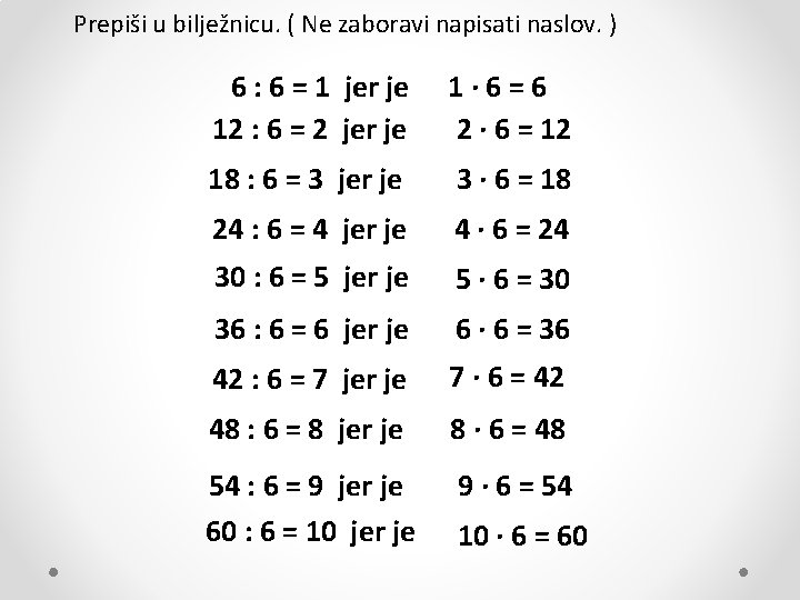 Prepiši u bilježnicu. ( Ne zaboravi napisati naslov. ) 6 : 6 = 1