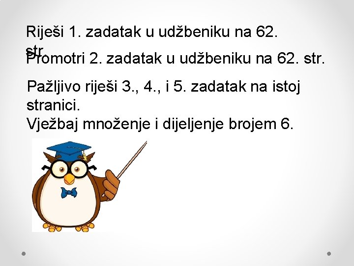 Riješi 1. zadatak u udžbeniku na 62. str. Promotri 2. zadatak u udžbeniku na