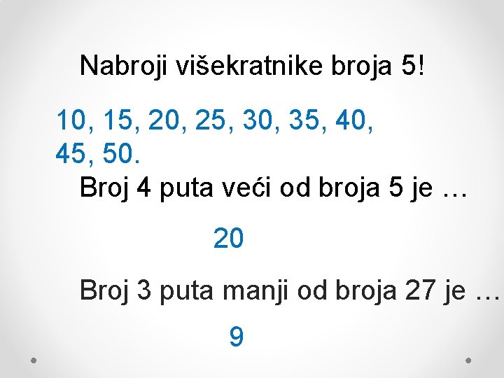 Nabroji višekratnike broja 5! 10, 15, 20, 25, 30, 35, 40, 45, 50. Broj