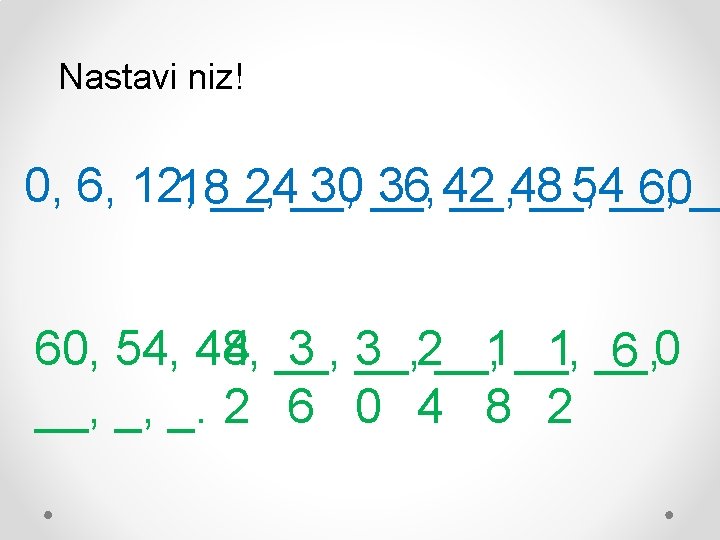 Nastavi niz! 0, 6, 12, 18__, 30 __, 36 42 __, 48 __, 54__,