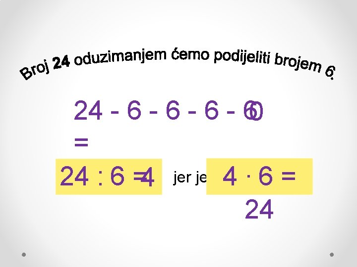 24 - 6 - 60 = 24 : 6 =4 jer je 4 ∙