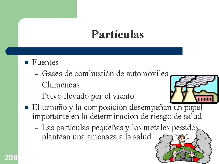 Partículas l l 208 Fuentes: – Gases de combustión de automóviles – Chimeneas –