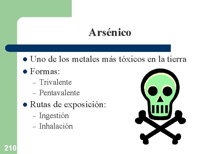 Arsénico Uno de los metales más tóxicos en la tierra l Formas: l –
