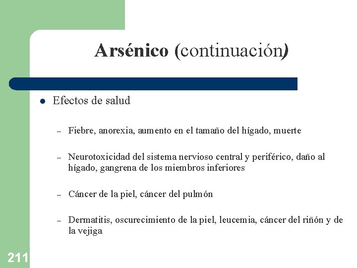 Arsénico (continuación) l 211 Efectos de salud – Fiebre, anorexia, aumento en el tamaño