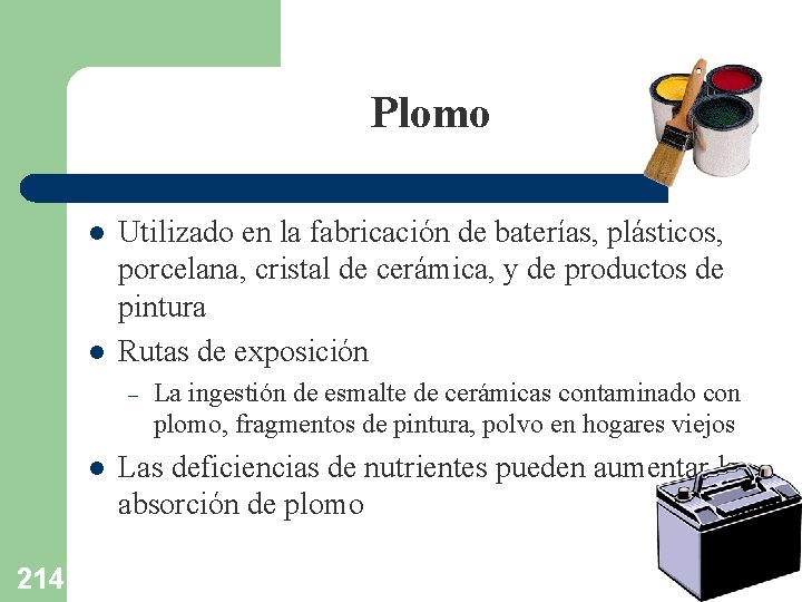 Plomo l l Utilizado en la fabricación de baterías, plásticos, porcelana, cristal de cerámica,