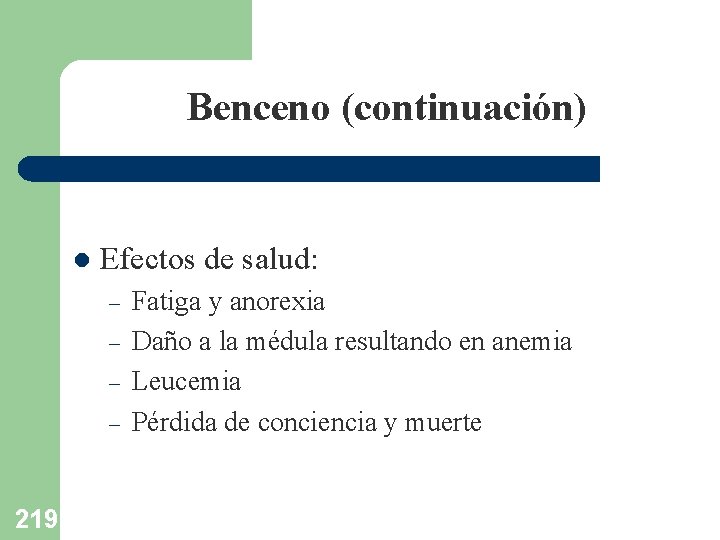Benceno (continuación) l Efectos de salud: – – 219 Fatiga y anorexia Daño a