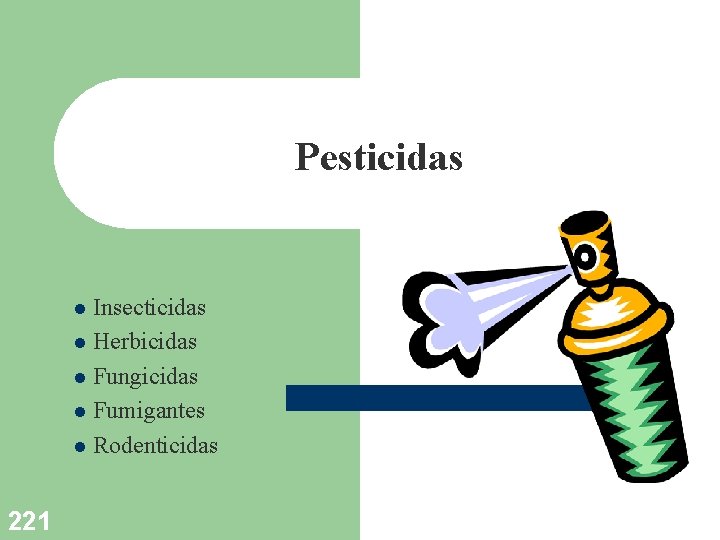 Pesticidas Insecticidas l Herbicidas l Fungicidas l Fumigantes l Rodenticidas l 221 
