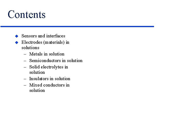 Contents u u Sensors and interfaces Electrodes (materials) in solutions – Metals in solution
