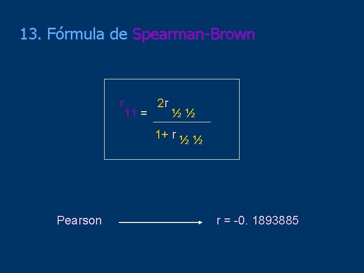 13. Fórmula de Spearman-Brown r 11 = 2 r ½½ 1+ r ½ ½