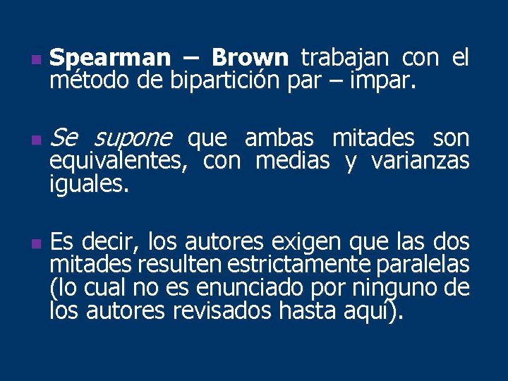 n Spearman – Brown trabajan con el método de bipartición par – impar. n