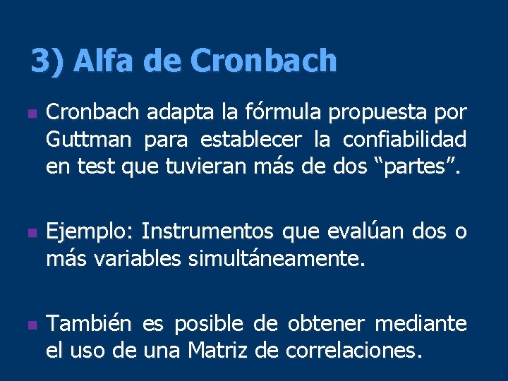 3) Alfa de Cronbach n n n Cronbach adapta la fórmula propuesta por Guttman