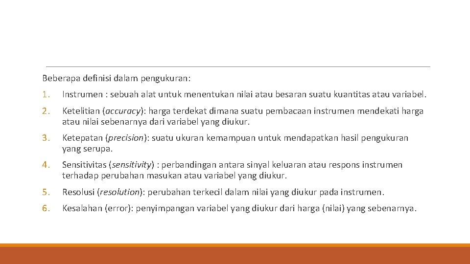 Beberapa definisi dalam pengukuran: 1. Instrumen : sebuah alat untuk menentukan nilai atau besaran