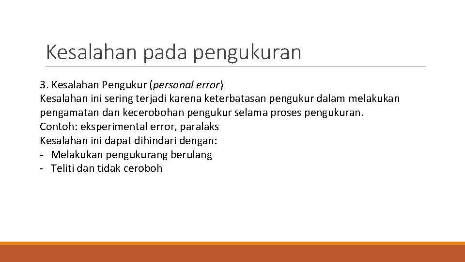 Kesalahan pada pengukuran 3. Kesalahan Pengukur (personal error) Kesalahan ini sering terjadi karena keterbatasan