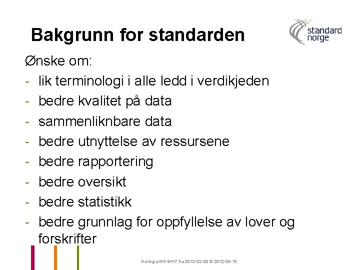 Bakgrunn for standarden Ønske om: - lik terminologi i alle ledd i verdikjeden -