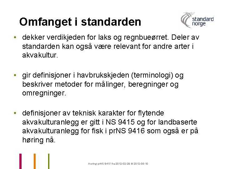 Omfanget i standarden • dekker verdikjeden for laks og regnbueørret. Deler av standarden kan