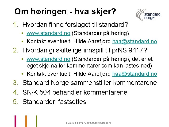 Om høringen - hva skjer? 1. Hvordan finne forslaget til standard? • www. standard.