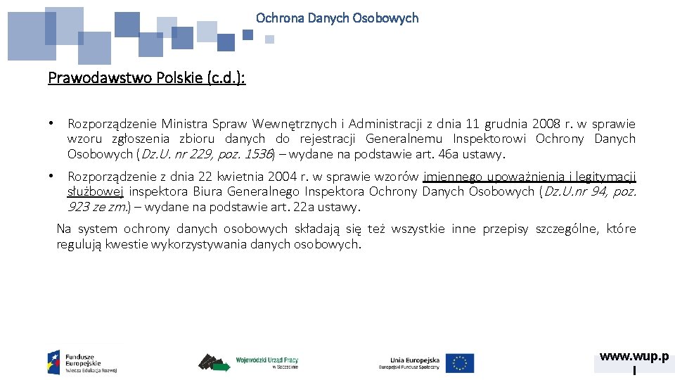 Ochrona Danych Osobowych Prawodawstwo Polskie (c. d. ): • Rozporządzenie Ministra Spraw Wewnętrznych i