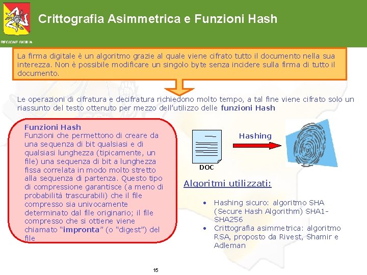 Crittografia Asimmetrica e Funzioni Hash La firma digitale è un algoritmo grazie al quale