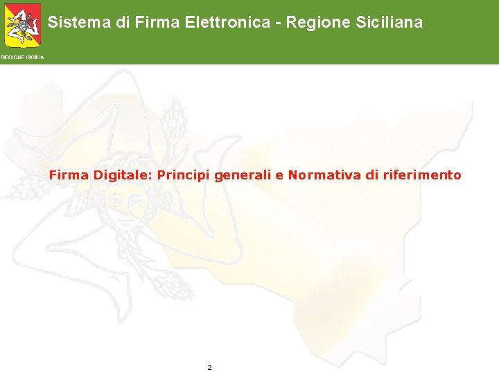 Sistema di Firma Elettronica - Regione Siciliana Firma Digitale: Principi generali e Normativa di