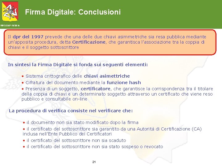 Firma Digitale: Conclusioni Il dpr del 1997 prevede che una delle due chiavi asimmetriche