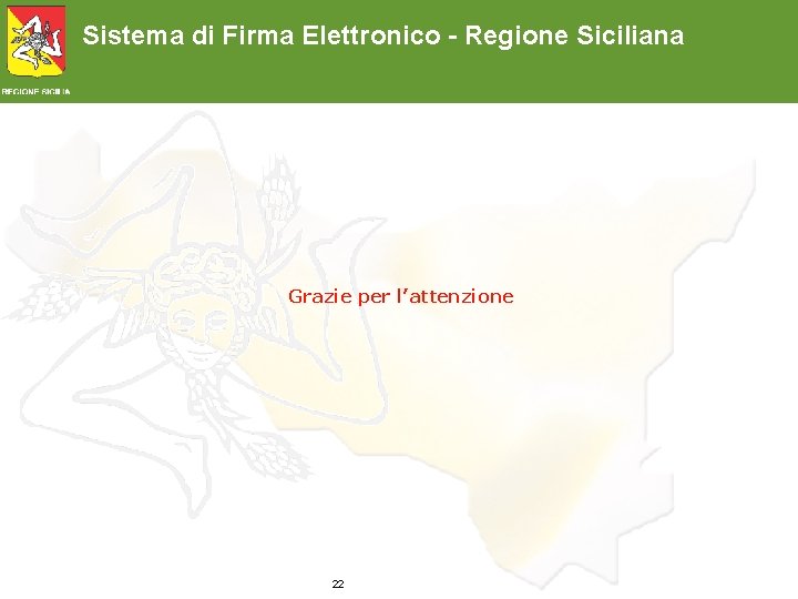 Sistema di Firma Elettronico - Regione Siciliana Grazie per l’attenzione 22 