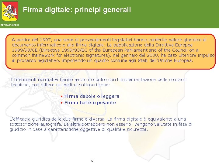 Firma digitale: principi generali A partire del 1997, una serie di provvedimenti legislativi hanno