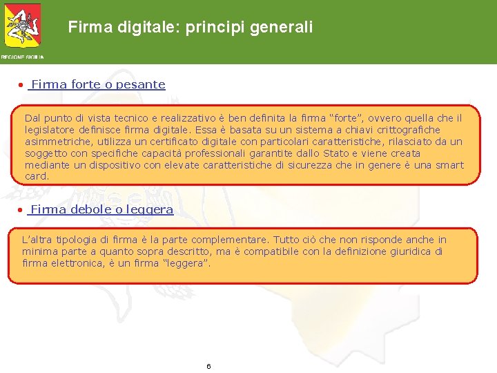 Firma digitale: principi generali • Firma forte o pesante Dal punto di vista tecnico