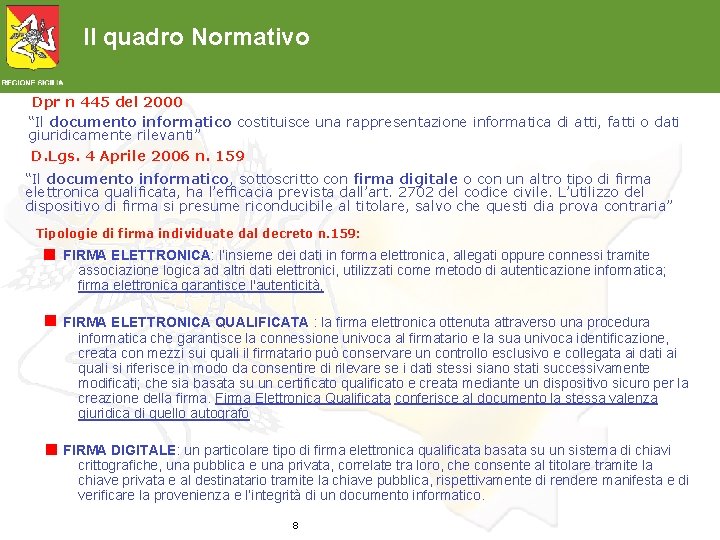 Il quadro Normativo Dpr n 445 del 2000 “Il documento informatico costituisce una rappresentazione