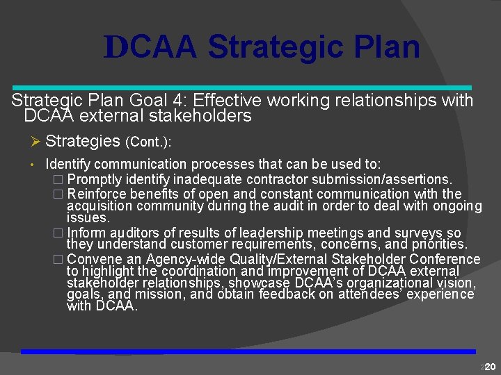 DCAA Strategic Plan Goal 4: Effective working relationships with DCAA external stakeholders Ø Strategies