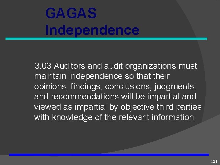 GAGAS Independence 3. 03 Auditors and audit organizations must maintain independence so that their