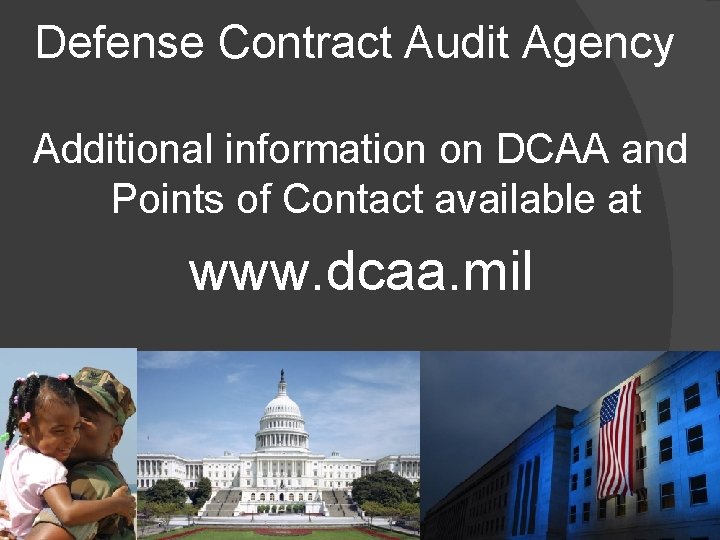 Defense Contract Audit Agency Additional information on DCAA and Points of Contact available at