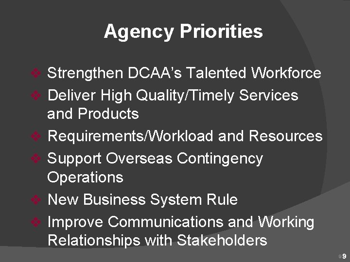 Agency Priorities v Strengthen DCAA’s Talented Workforce v Deliver High Quality/Timely Services v v