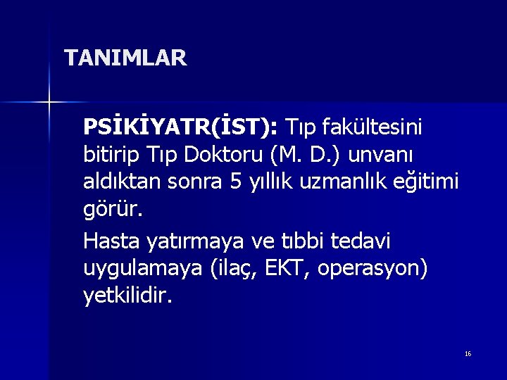 TANIMLAR PSİKİYATR(İST): Tıp fakültesini bitirip Tıp Doktoru (M. D. ) unvanı aldıktan sonra 5