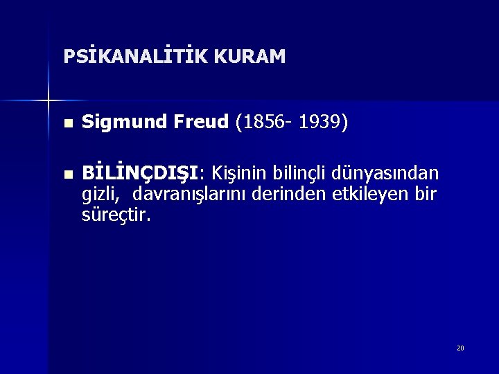 PSİKANALİTİK KURAM n Sigmund Freud (1856 - 1939) n BİLİNÇDIŞI: Kişinin bilinçli dünyasından gizli,