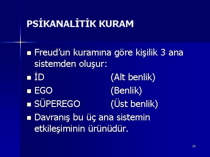 PSİKANALİTİK KURAM Freud’un kuramına göre kişilik 3 ana sistemden oluşur: n İD (Alt benlik)