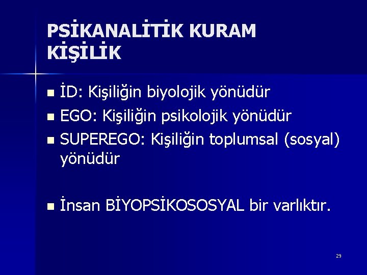 PSİKANALİTİK KURAM KİŞİLİK İD: Kişiliğin biyolojik yönüdür n EGO: Kişiliğin psikolojik yönüdür n SUPEREGO: