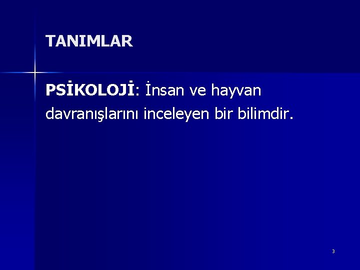 TANIMLAR PSİKOLOJİ: İnsan ve hayvan davranışlarını inceleyen bir bilimdir. 3 