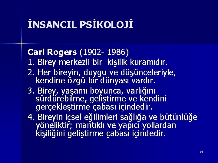 İNSANCIL PSİKOLOJİ Carl Rogers (1902 - 1986) 1. Birey merkezli bir kişilik kuramıdır. 2.