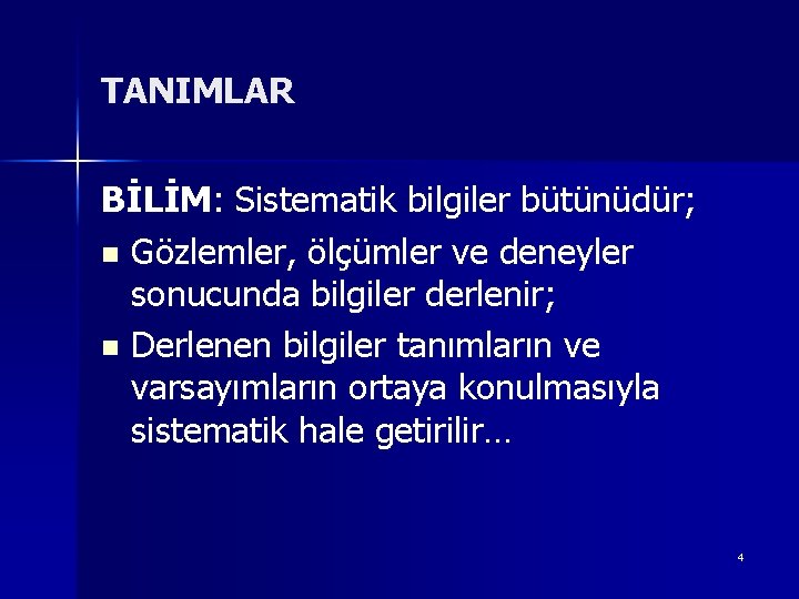 TANIMLAR BİLİM: Sistematik bilgiler bütünüdür; n Gözlemler, ölçümler ve deneyler sonucunda bilgiler derlenir; n