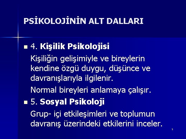 PSİKOLOJİNİN ALT DALLARI 4. Kişilik Psikolojisi Kişiliğin gelişimiyle ve bireylerin kendine özgü duygu, düşünce