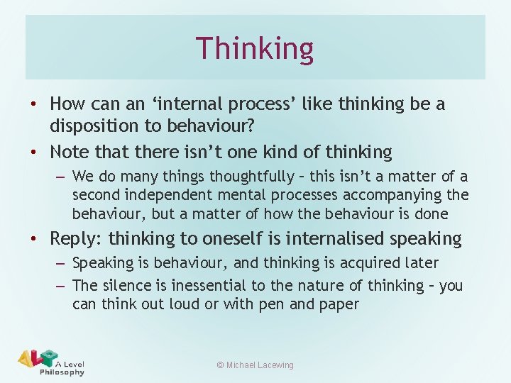 Thinking • How can an ‘internal process’ like thinking be a disposition to behaviour?