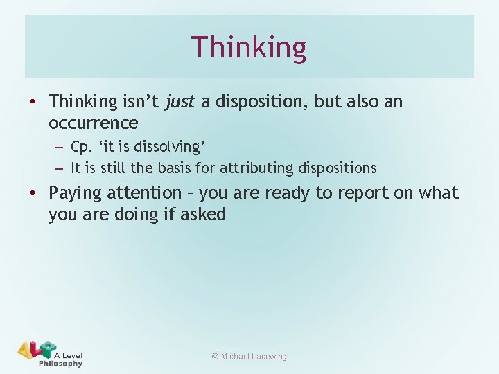 Thinking • Thinking isn’t just a disposition, but also an occurrence – Cp. ‘it