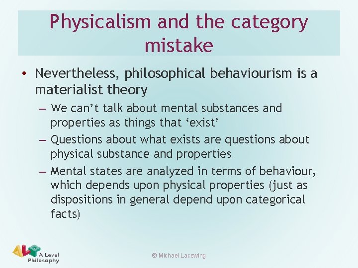 Physicalism and the category mistake • Nevertheless, philosophical behaviourism is a materialist theory –