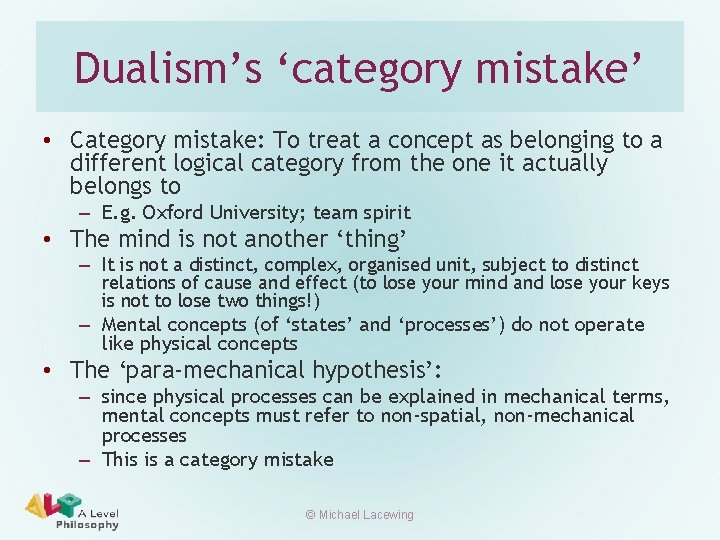 Dualism’s ‘category mistake’ • Category mistake: To treat a concept as belonging to a