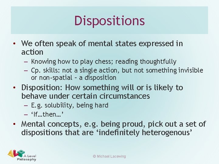 Dispositions • We often speak of mental states expressed in action – Knowing how