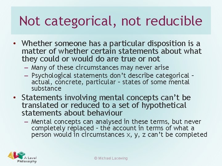 Not categorical, not reducible • Whether someone has a particular disposition is a matter