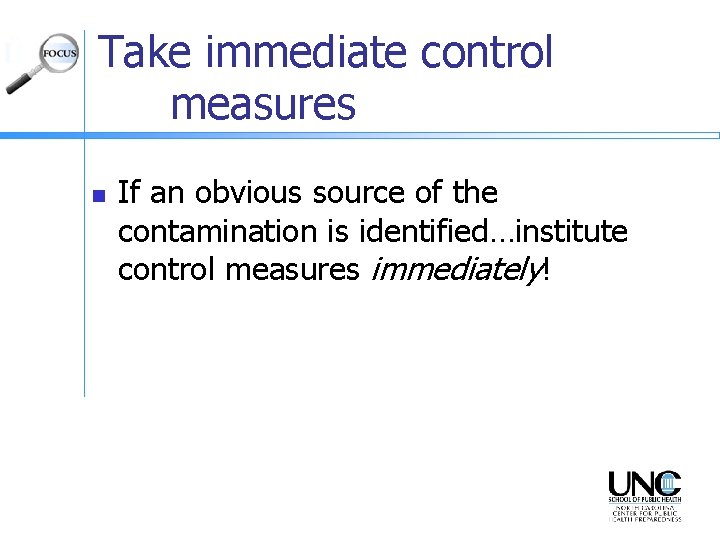 Take immediate control measures n If an obvious source of the contamination is identified…institute