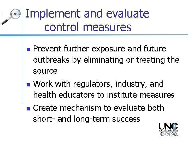 Implement and evaluate control measures n n n Prevent further exposure and future outbreaks